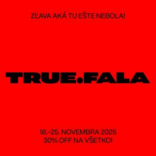 TRUEFALA DAYS - 30% OFF na všetko. Od 18.-25. novembra si teraz môžeš dopriať Tvoje obľúbené kúsky o 30% výhodnejšie....